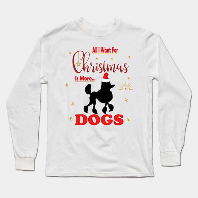 All I want for christmas is more of poodle dogs Long Sleeve T-Shirt by sayed20